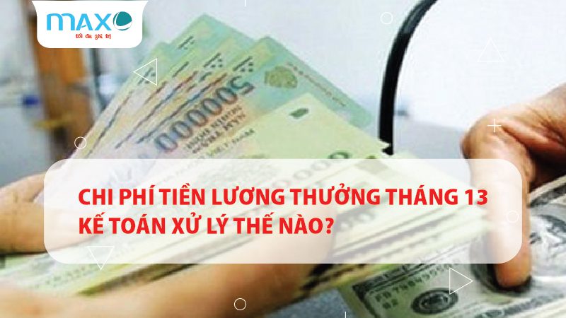 Chi phí tiền Lương thưởng tháng 13 Kế toán xử lý thế nào?