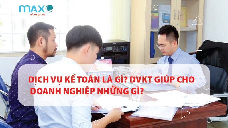 Dịch vụ kế toán là gì? DVKT giúp cho Doanh nghiệp những gì?