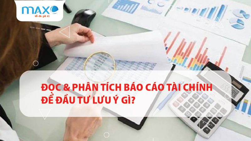 ĐỌC & PHÂN TÍCH BÁO CÁO TÀI CHÍNH ĐỂ ĐẦU TƯ LƯU Ý GÌ?