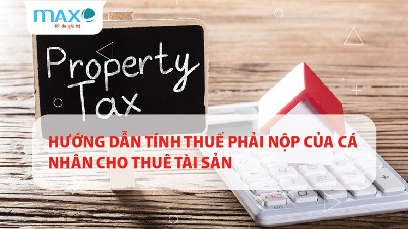 HƯỚNG DẪN TÍNH THUẾ PHẢI NỘP CỦA CÁ NHÂN CHO THUÊ TS