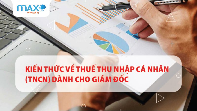 Kiến thức về Thuế thu nhập cá nhân (TNCN) dành cho giám đốc