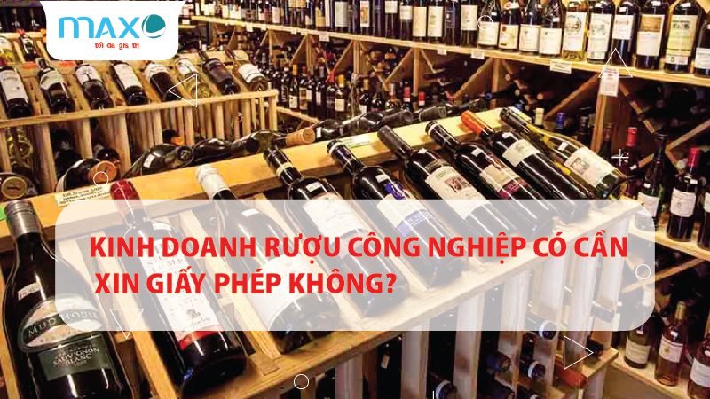 Kinh doanh rượu công nghiệp có cần xin giấy phép không?