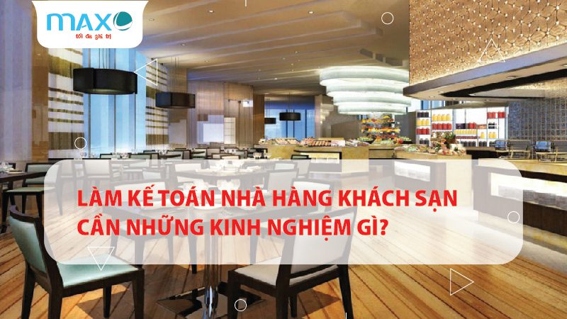 Làm kế toán nhà hàng khách sạn cần những kinh nghiệm gì 3?