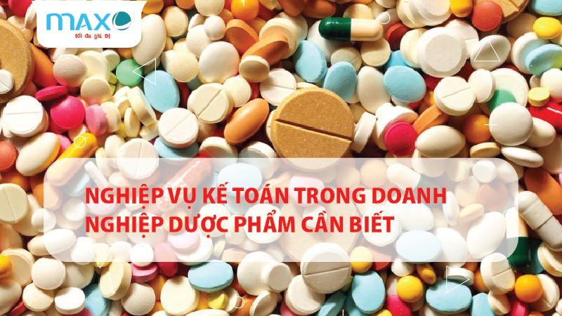 Nghiệp vụ kế toán trong doanh nghiệp dược phẩm cần biết