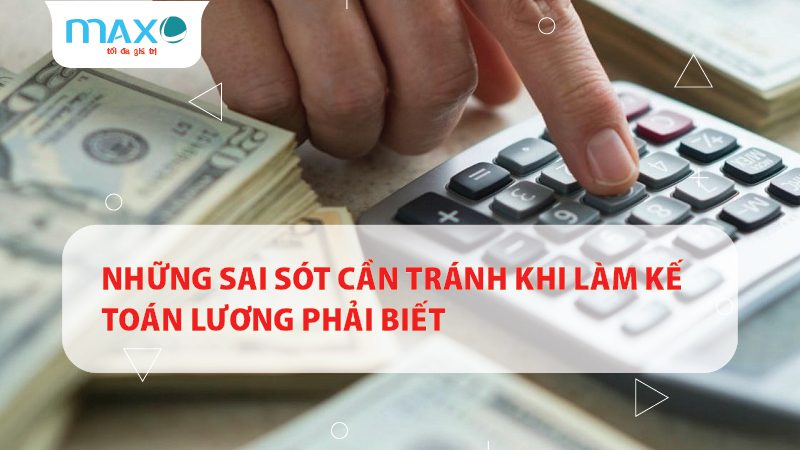 Những sai sót cần tránh khi làm kế toán lương phải biết
