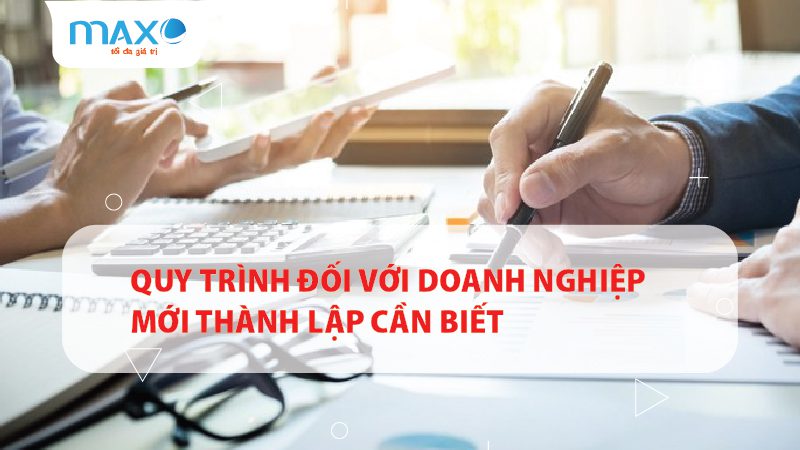 Quy trình đối với Doanh nghiệp mới Thành lập cần biết