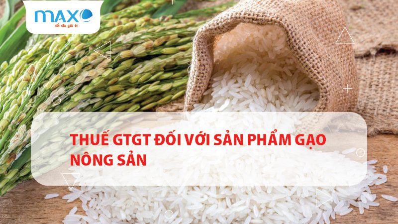 Thuế GTGT đối với sản phẩm gạo nông sản