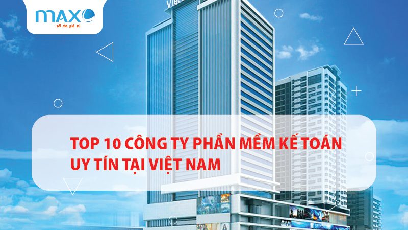 Top 10 Công ty Phần mềm Kế toán Uy tín tại Việt Nam