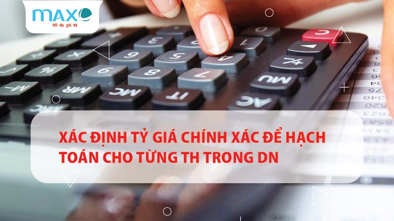 Xác định Tỷ giá Chính xác để Hạch toán cho từng TH trong DN