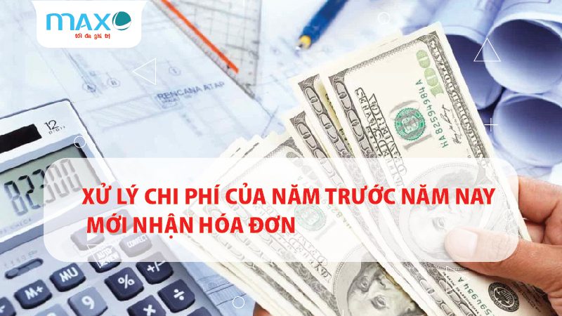 cách xử lý trường hợp chi phí của năm trước năm nay mới nhận hóa đơn