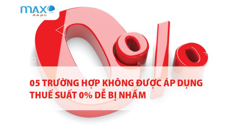 05 Trường hợp không được áp dụng thuế suất 0% dễ bị nhầm