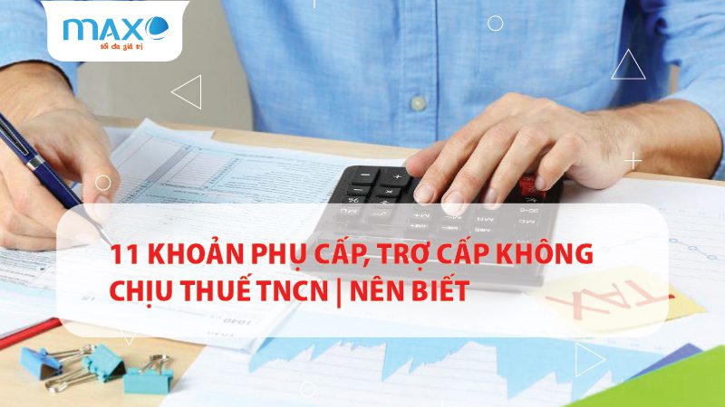 11 Khoản phụ cấp, trợ cấp không chịu thuế TNCN | Nên biết