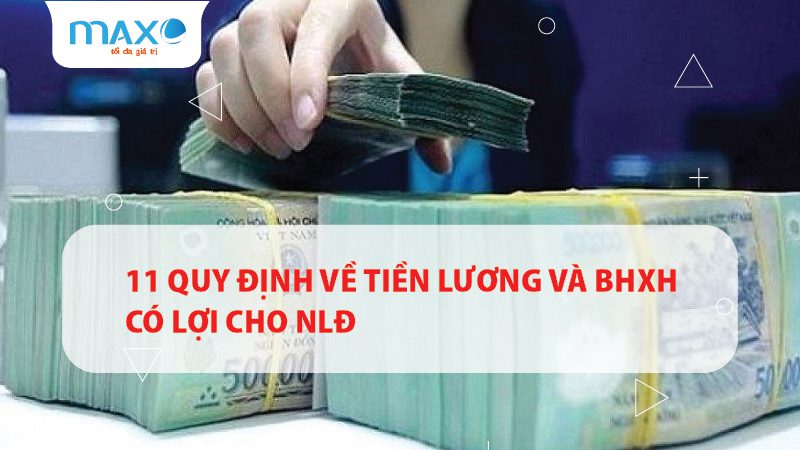 11 quy định về tiền lương và BHXH có lợi cho NLĐ