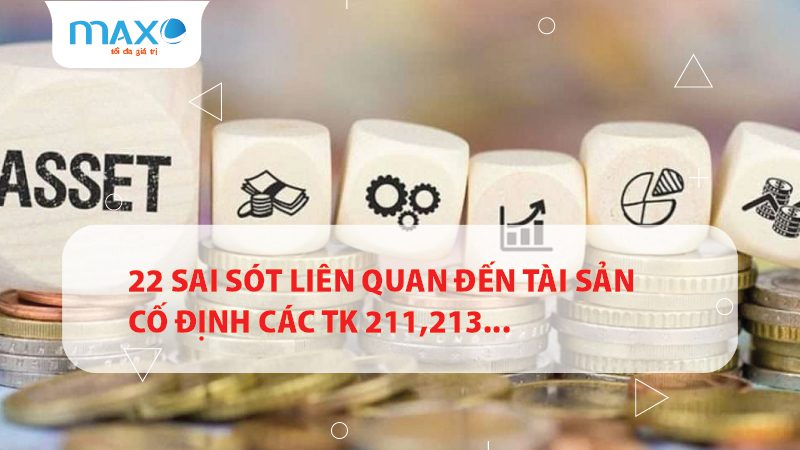22 Sai sót Liên quan đến Tài sản Cố định các TK 211,213...