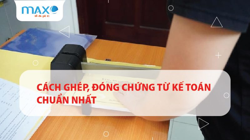 CÁCH GHÉP, ĐÓNG CHỨNG TỪ KẾ TOÁN CHUẨN NHẤT