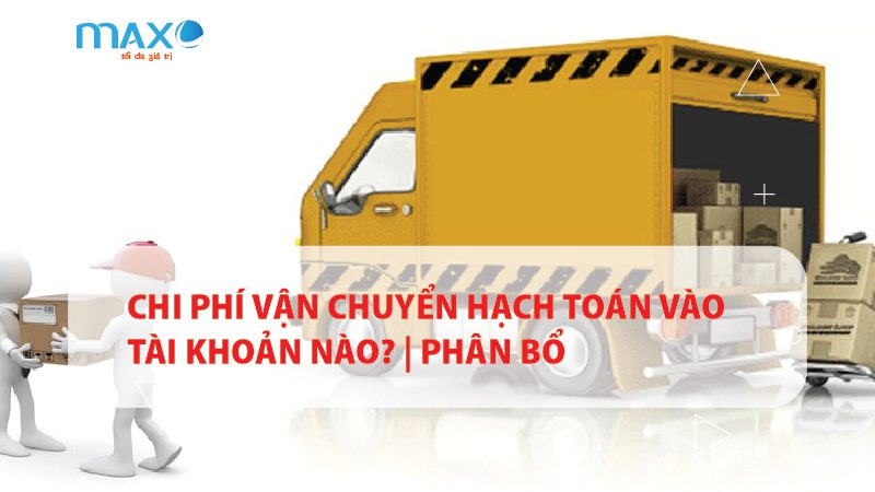 Chi phí vận chuyển hạch toán vào tài khoản nào? | Phân bổ