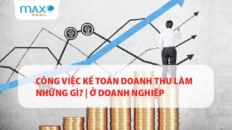 Công việc Kế toán Doanh thu làm những gì? | ở Doanh nghiệp