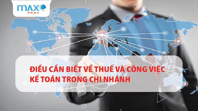 Điều cần biết về Thuế và Công việc kế toán trong chi nhánh