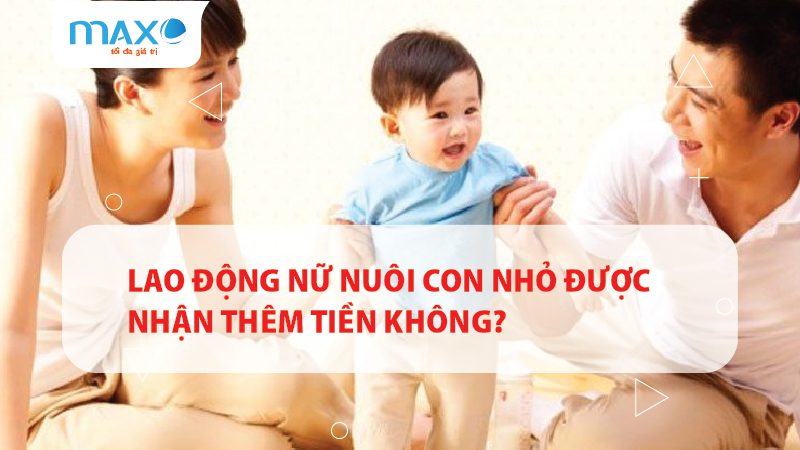 Lao động Nữ nuôi con nhỏ được nhận thêm tiền không?