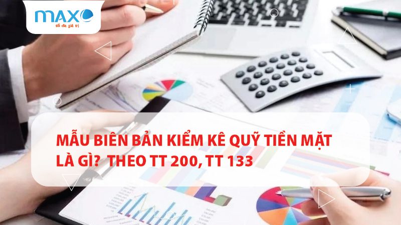 Mẫu Biên bản kiểm kê quỹ tiền mặt là gì? Theo TT 200, TT 133
