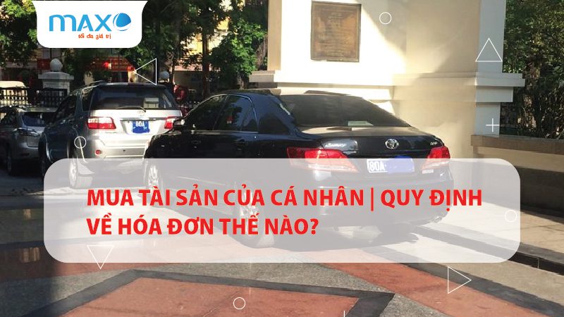 Mua tài sản của cá nhân | Quy định về hóa đơn thế nào?