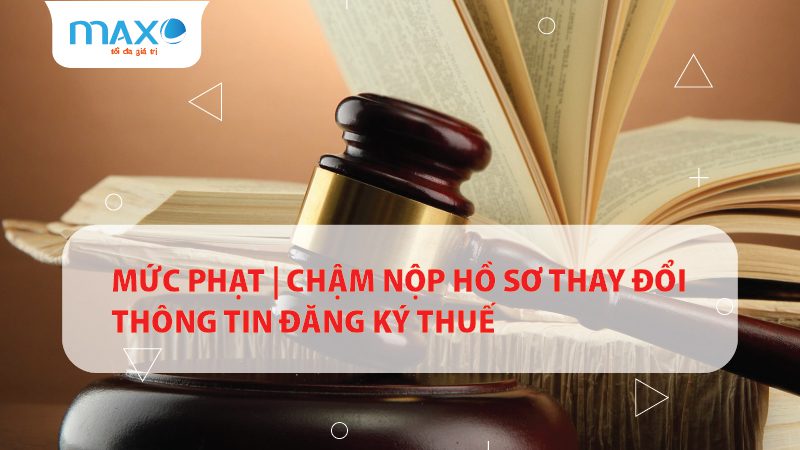 Mức phạt | Chậm nộp hồ sơ thay đổi thông tin đăng ký thuế
