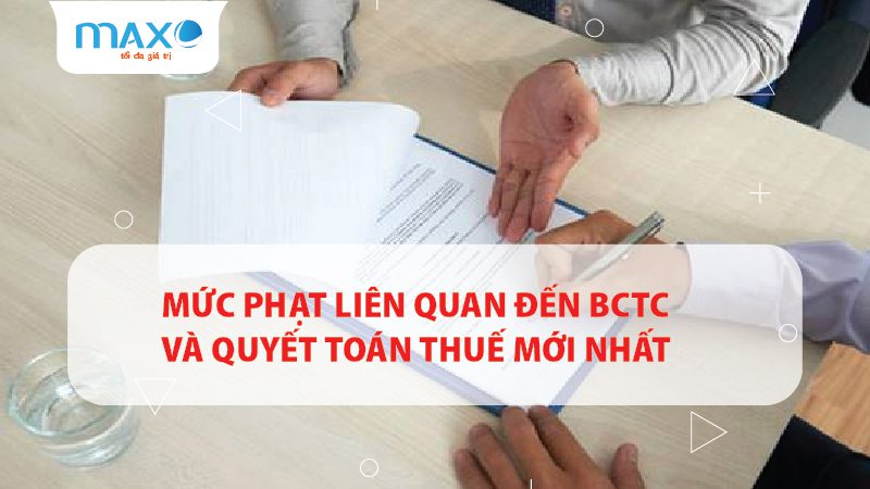 Mức phạt liên quan đến BCTC và Quyết toán thuế mới nhất