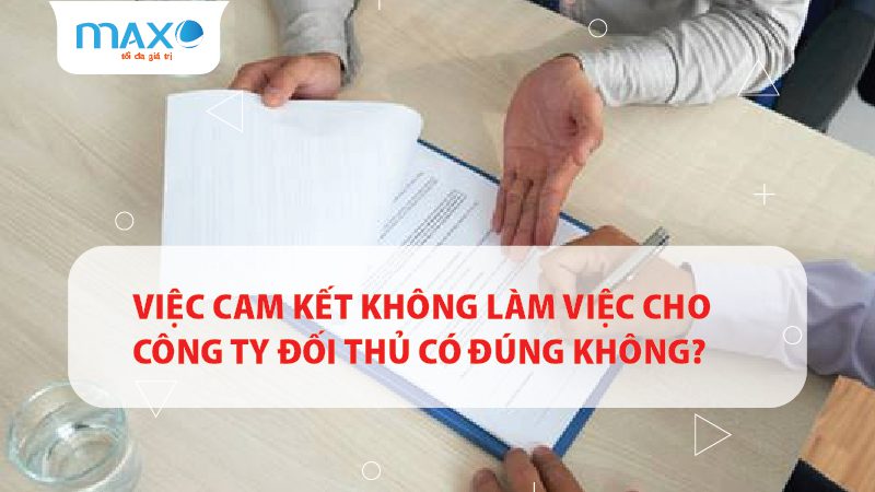 Việc cam kết không làm việc cho công ty đối thủ có đúng không?