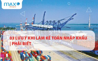 03 Lưu ý khi làm kế toán nhập khẩu | Phải biết