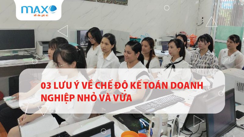 03 Lưu ý về chế độ kế toán doanh nghiệp nhỏ và vừa