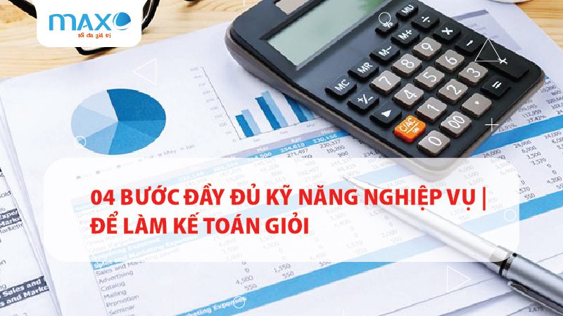 04 Bước Đầy đủ kỹ năng nghiệp vụ | Để làm kế toán giỏi