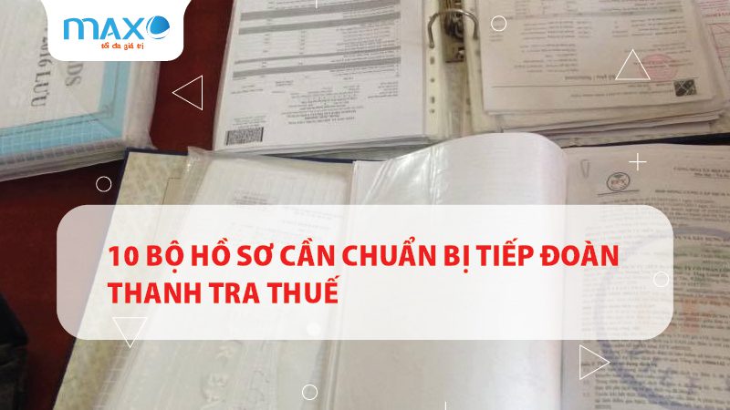 10 Bộ hồ sơ cần chuẩn bị tiếp đoàn thanh tra thuế