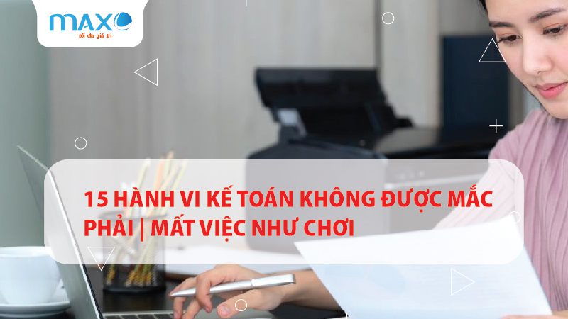 15 Hành vi kế toán không được mắc phải | Mất việc như chơi