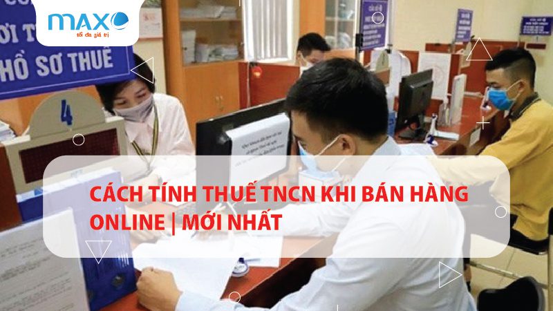 Cách tính thuế TNCN khi bán hàng Online | Mới nhất