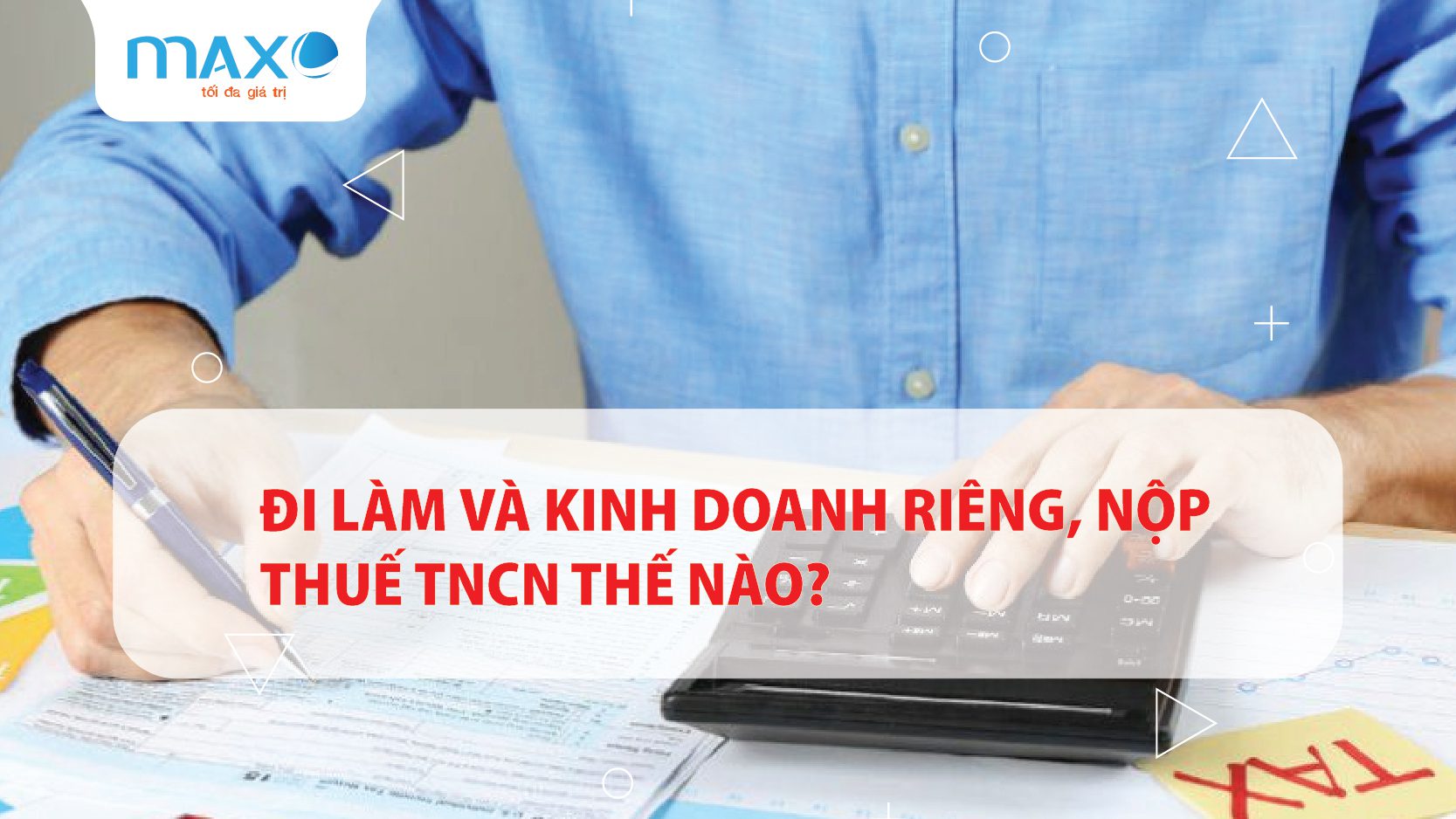 Đi làm và Kinh doanh riêng, nộp thuế TNCN thế nào?