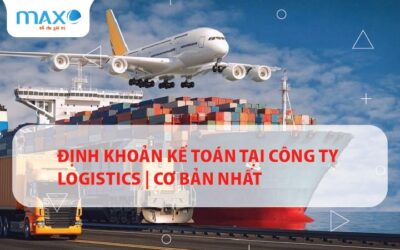 Định khoản kế toán tại công ty Logistics | Cơ bản nhất