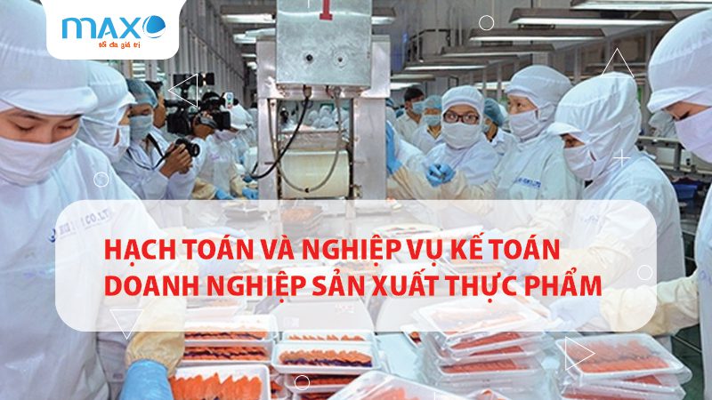 Hạch toán và Nghiệp vụ Kế toán doanh nghiệp Sản xuất thực phẩm