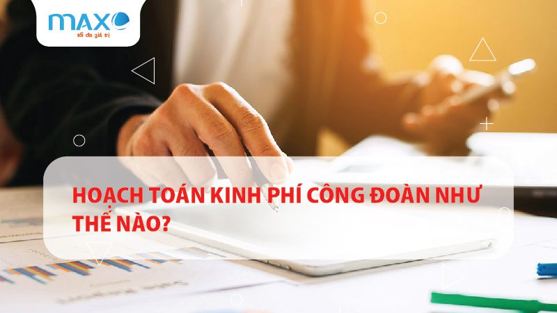 Hoạch toán kinh phí công đoàn như thế nào?