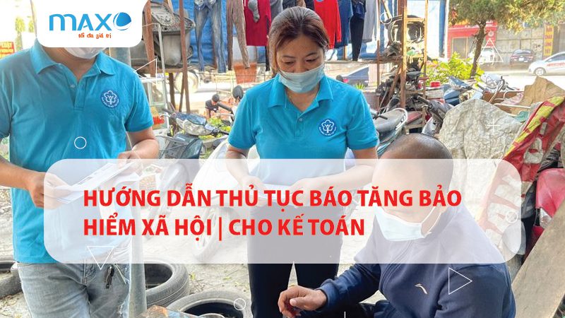 Hướng dẫn Thủ tục báo tăng bảo hiểm xã hội | Cho kế toán