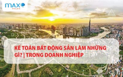 Kế toán Bất động sản làm những gì? | Trong doanh nghiệp