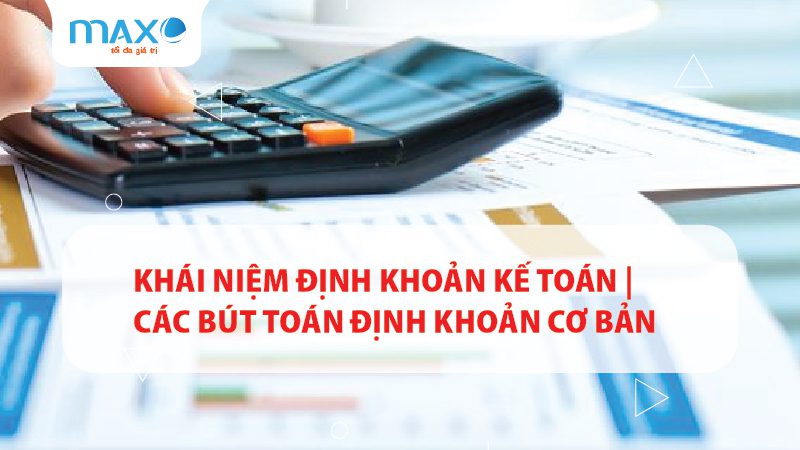 Khái niệm Định khoản kế toán | Các bút toán định khoản cơ bản