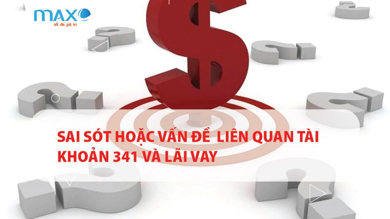 Sai sót hoặc vấn đề thường gặp liên quan tài khoản 341 và lãi vay
