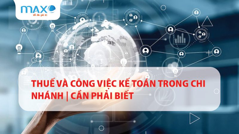 Thuế và Công việc kế toán trong chi nhánh | Cần phải biết