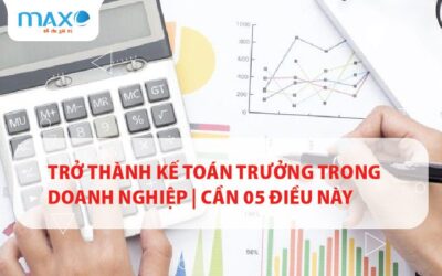 Trở thành kế toán trưởng trong doanh nghiệp | Cần 05 điều này