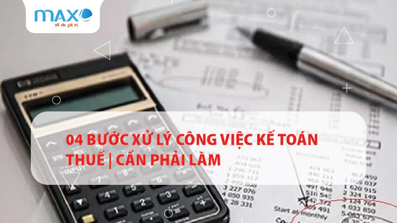 04 Bước xử lý công việc Kế toán Thuế | Cần phải làm