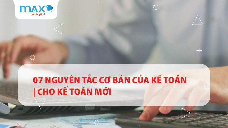 07 Nguyên tắc cơ bản của Kế toán | Cho kế toán mới