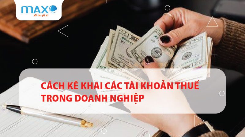 Cách kê khai các tài khoản thuế trong doanh nghiệp