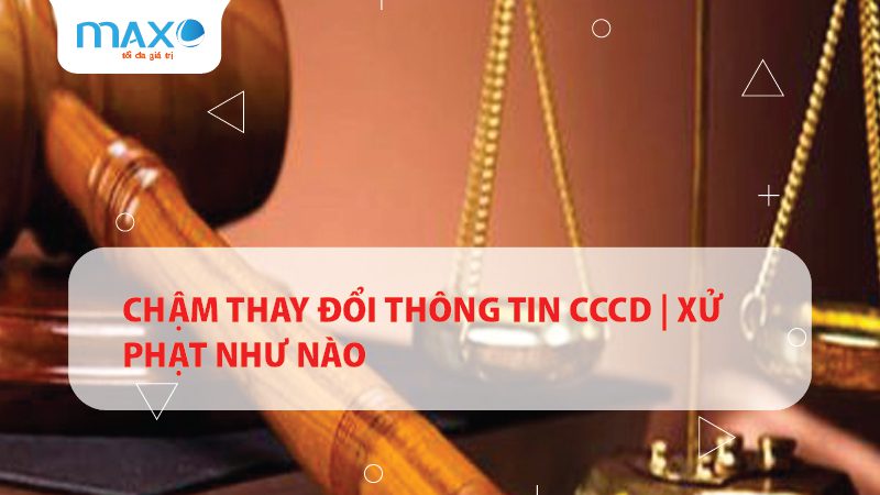 Chậm thay đổi thông tin CCCD | Xử phạt như nào