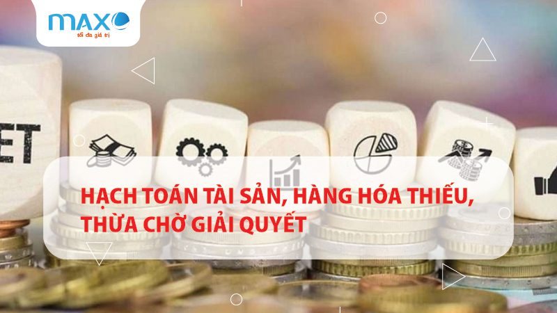 Hạch toán tài sản, hàng hóa thiếu, thừa chờ giải quyết