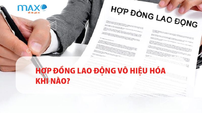 Hợp đồng lao động vô hiệu hóa khi nào?